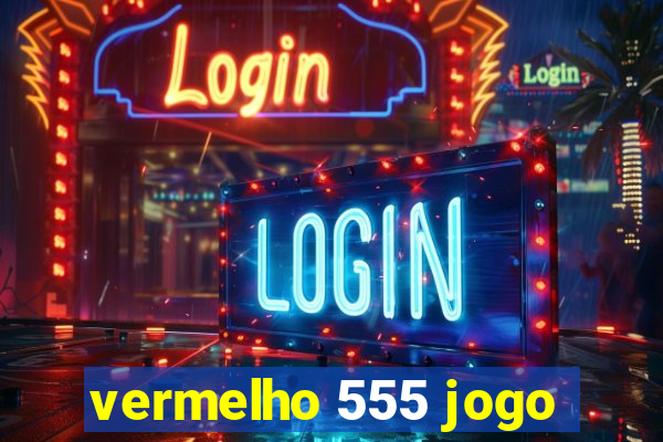 vermelho 555 jogo